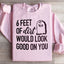 Six Feet Of Dirt Would Look Good On You Sweatshirt