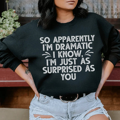 So Apparently I'm Dramatic Sweatshirt - Korvel