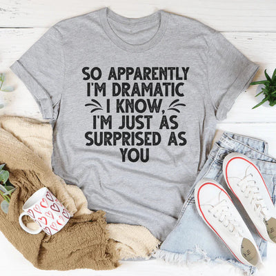 So Apparently I'm Dramatic Tee