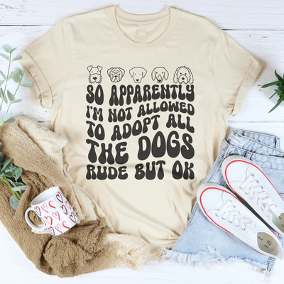 Entonces, aparentemente no me permiten adoptar a todos los perros. Grosero pero está bien. Tee