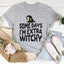Some Days I'm Extra Witchy Tee - Korvel