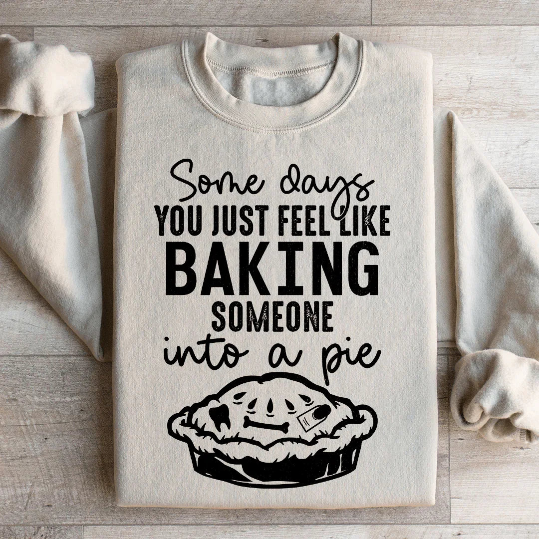 Algunos Días Simplemente Sientes Que Quieres Hornear A Alguien En Un Pastel Sudadera