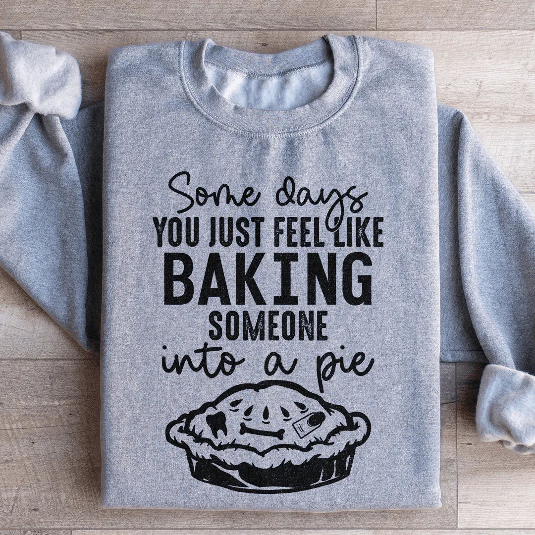 Algunos Días Simplemente Sientes Que Quieres Hornear A Alguien En Un Pastel Sudadera