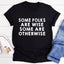 Some Folks Are Wise Some Are Otherwise Tee