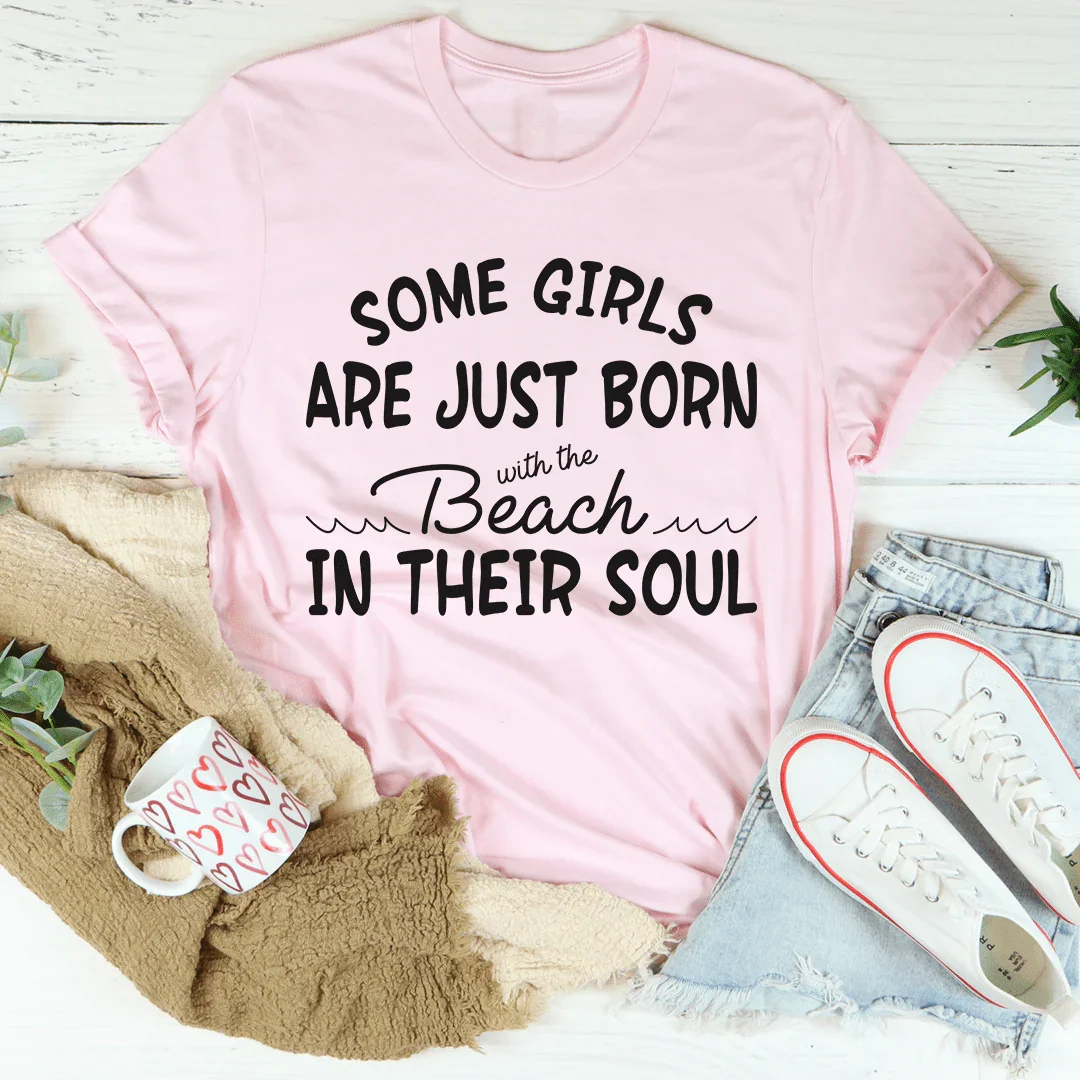Some Girls Are Just Born With The Beach In Their Soul Tee - Korvel