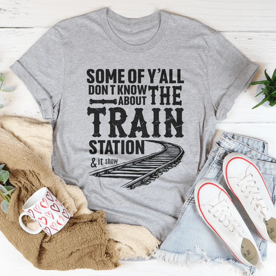 Some Of Y'all Don't Know About Train Station Tee