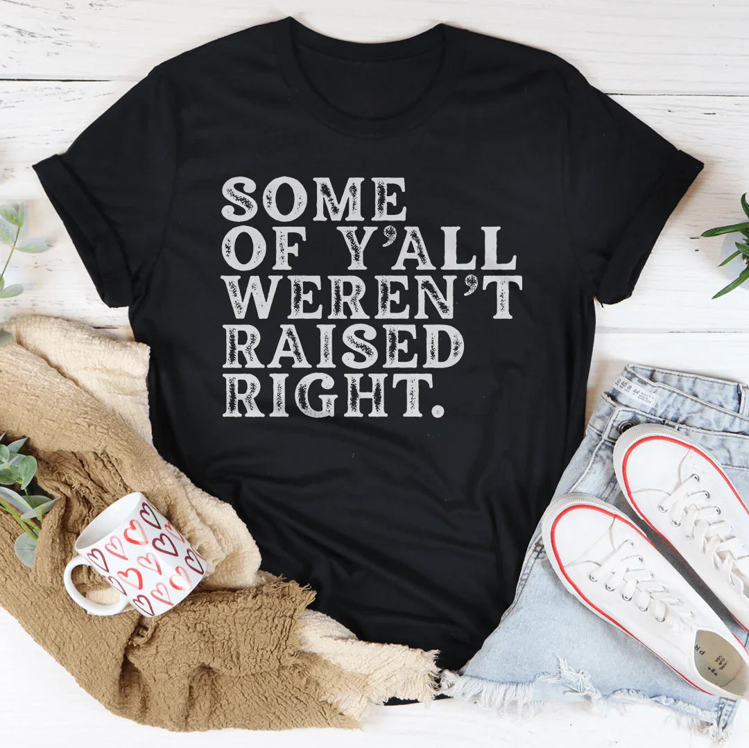 Camiseta Some Of Y'All Weren't Raised Right