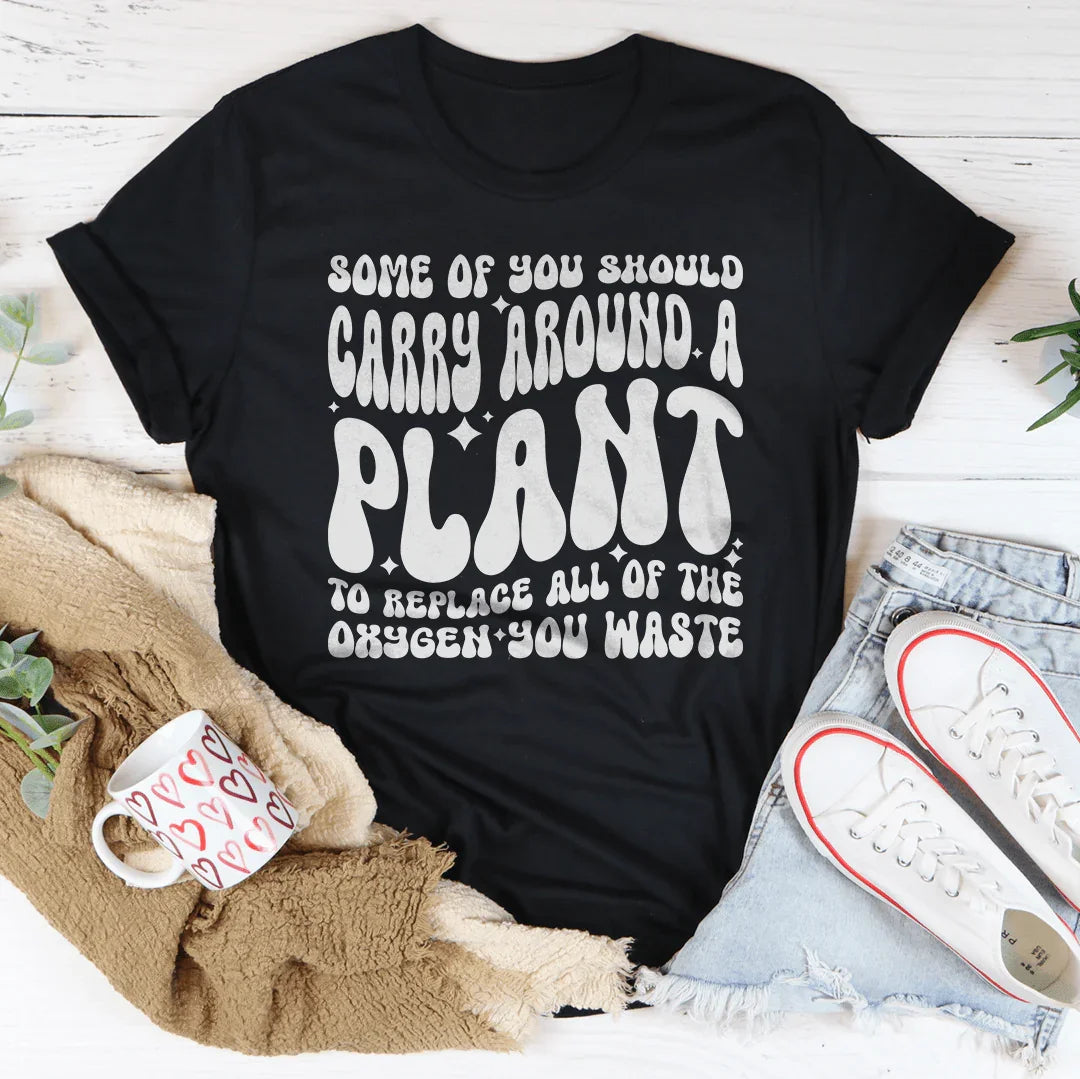 Some Of You Should Carry Around Tee