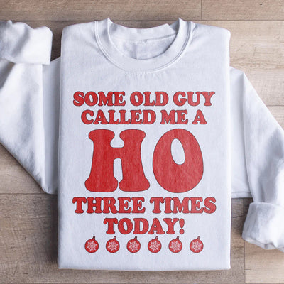 Some Old Guy Called Me A Ho Sweatshirt