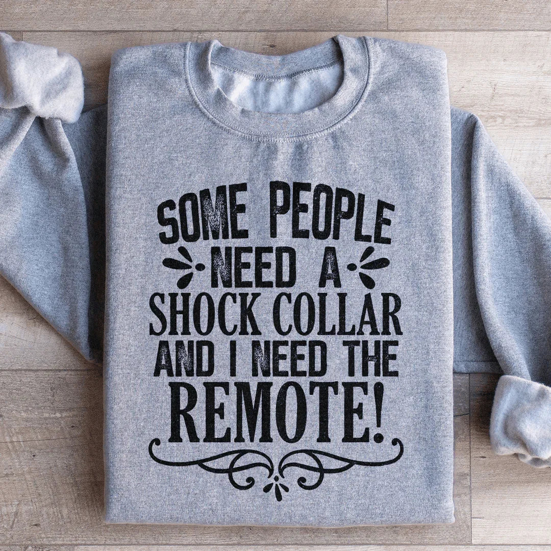 Some People Need A Shock Collar Sweatshirt