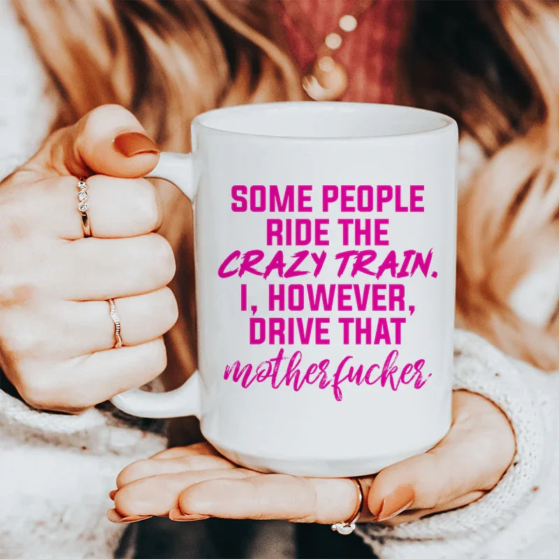 Some People Ride The Crazy Train Ceramic Mug - 15 oz