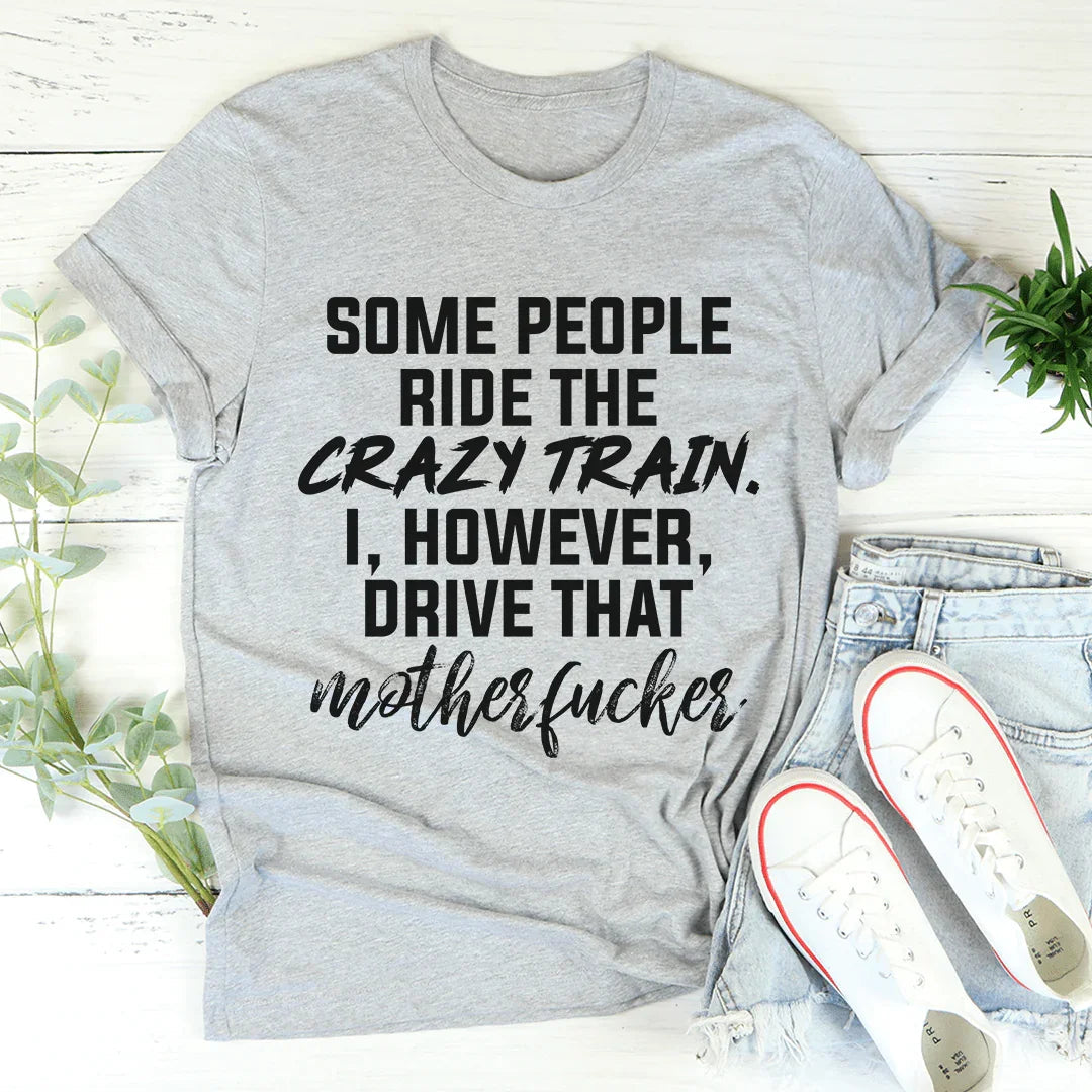 Some People Ride The Crazy Train Tee - Korvel