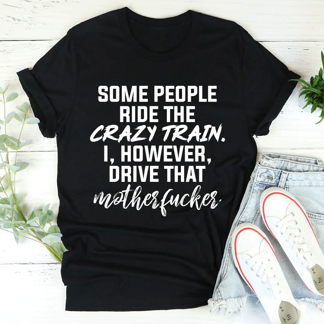 Some People Ride The Crazy Train Tee - Korvel