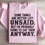Some Things Are Better Left Unsaid Sweatshirt