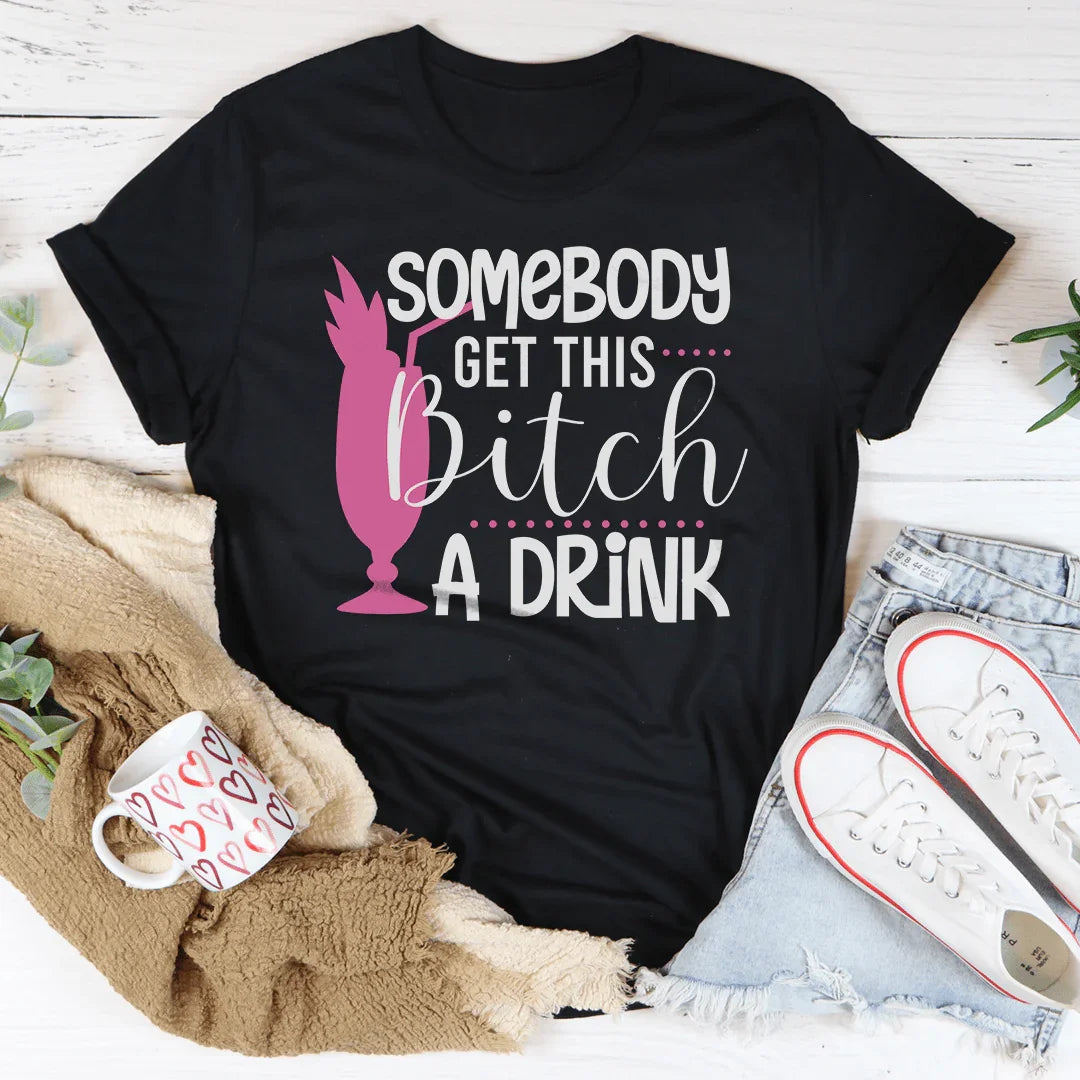 Somebody Get This Drink Tee
