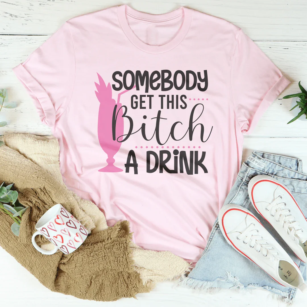 Somebody Get This Drink Tee