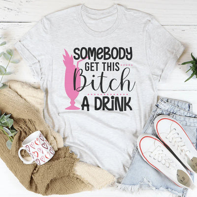 Somebody Get This Drink Tee