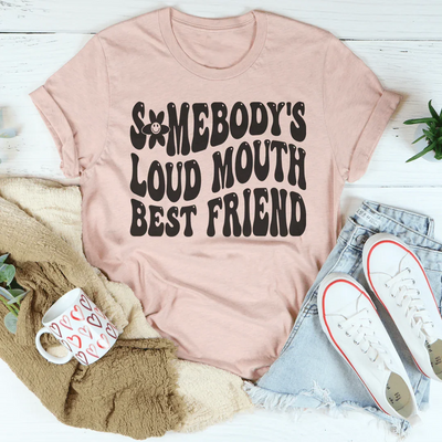 Somebody’s Loud Mouth Best Friend Tee