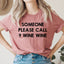 Someone Please Call 9 Wine Tee - Korvel