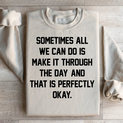 Sometimes All We Can Do Is Make It Through The Day Sweatshirt