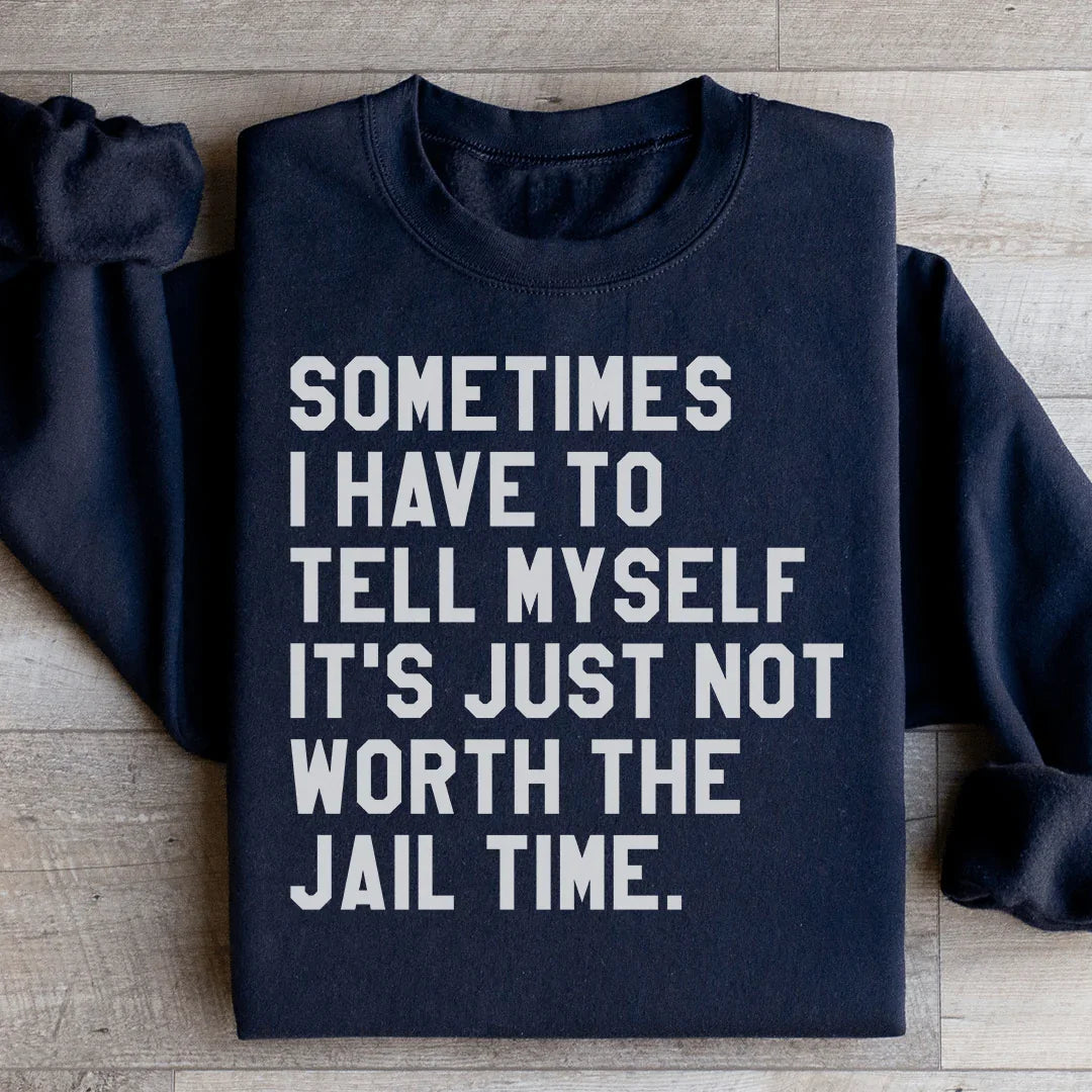 Sometimes I Have To Tell Myself Sweatshirt