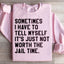 Sometimes I Have To Tell Myself Sweatshirt