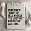 Sometimes I Have To Tell Myself Sweatshirt
