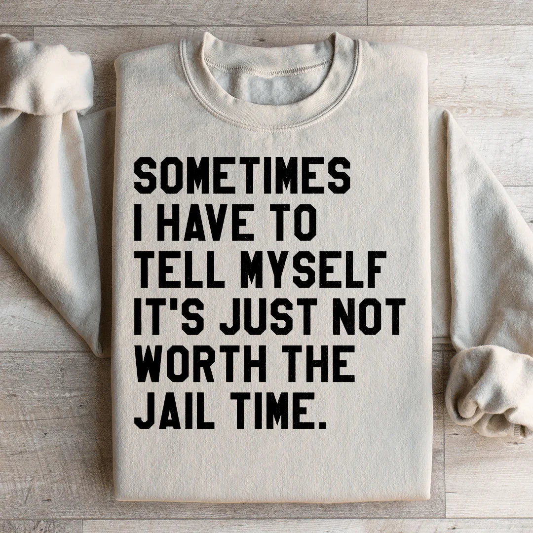 Sometimes I Have To Tell Myself Sweatshirt
