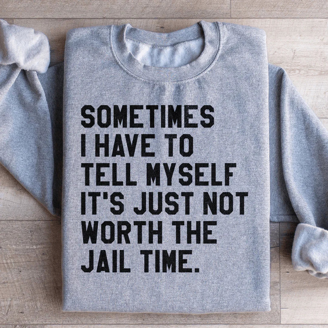 Sometimes I Have To Tell Myself Sweatshirt