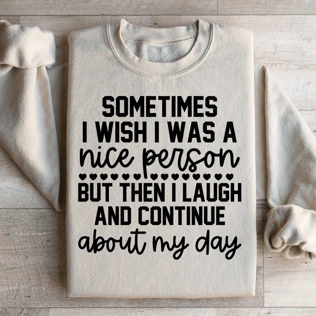 Parfois, je souhaite être une personne gentille Sweatshirt