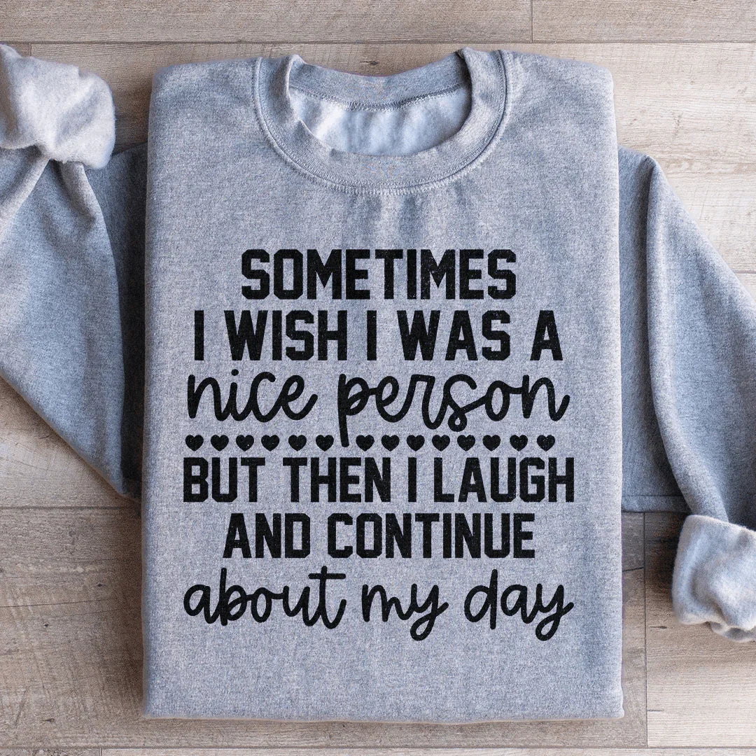 Parfois, je souhaite être une personne gentille Sweatshirt