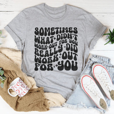 Sometimes What Didn't Work Out Tee