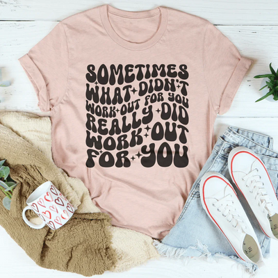 Sometimes What Didn't Work Out Tee