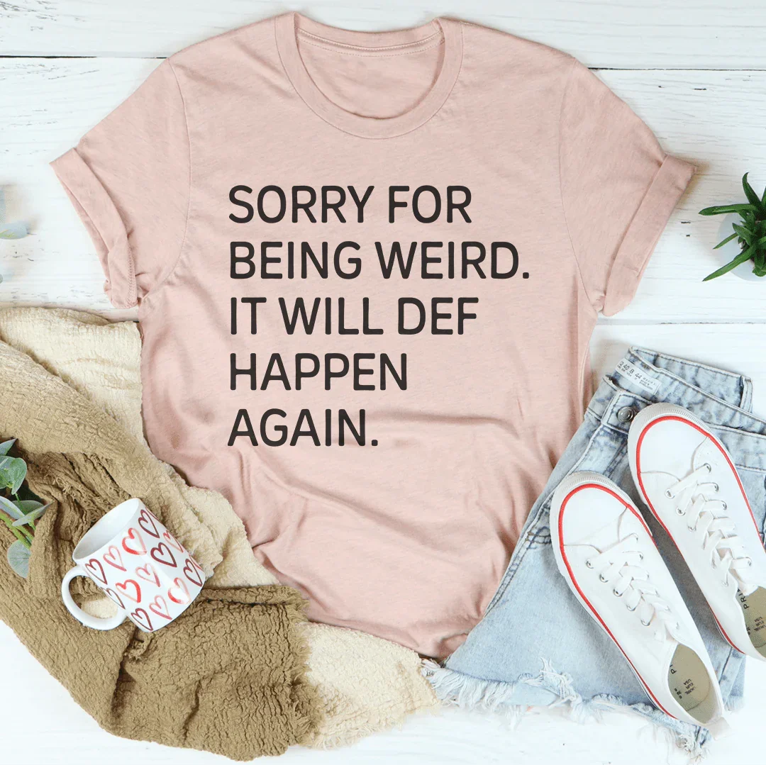Sorry For Being Weird T-Shirt