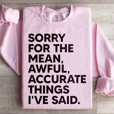 Sorry For The Mean Awful Accurate Things I've Said Sweatshirt
