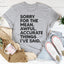 Sorry For The Mean Awful Accurate Things I've Said Tee
