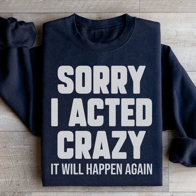 Sorry I Acted Crazy Sweatshirt