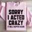 Sorry I Acted Crazy Sweatshirt