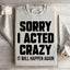 Sorry I Acted Crazy Sweatshirt