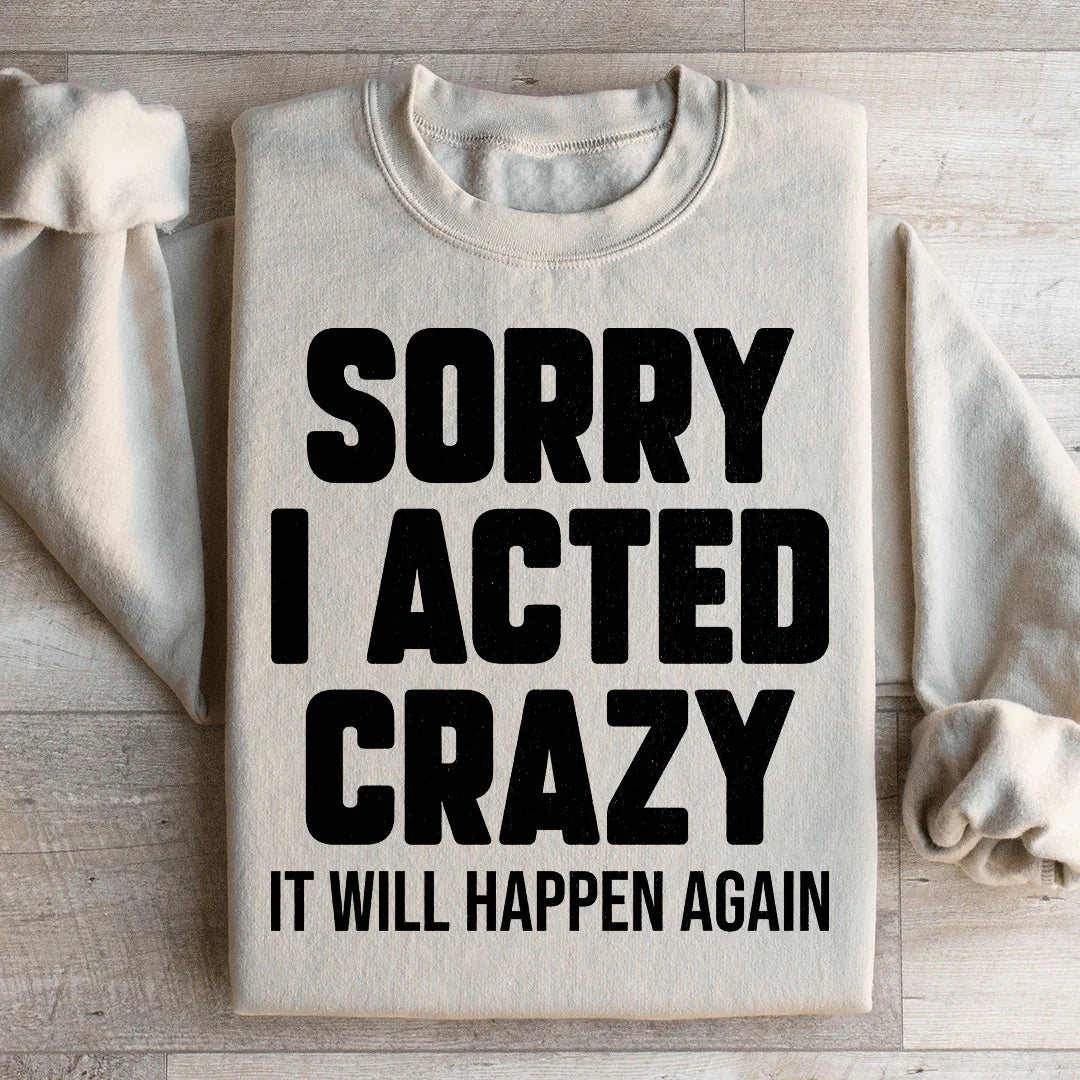 Sorry I Acted Crazy Sweatshirt