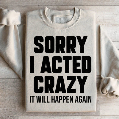 Sorry I Acted Crazy Sweatshirt