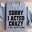 Sorry I Acted Crazy Sweatshirt