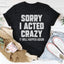 Sorry I Acted Crazy It Will Happen Again Tee - Korvel