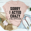 Sorry I Acted Crazy It Will Happen Again Tee - Korvel