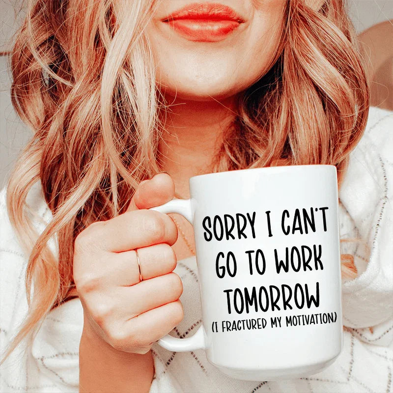 Sorry I Can't Go To Work Tomorrow Ceramic Mug - 15 oz