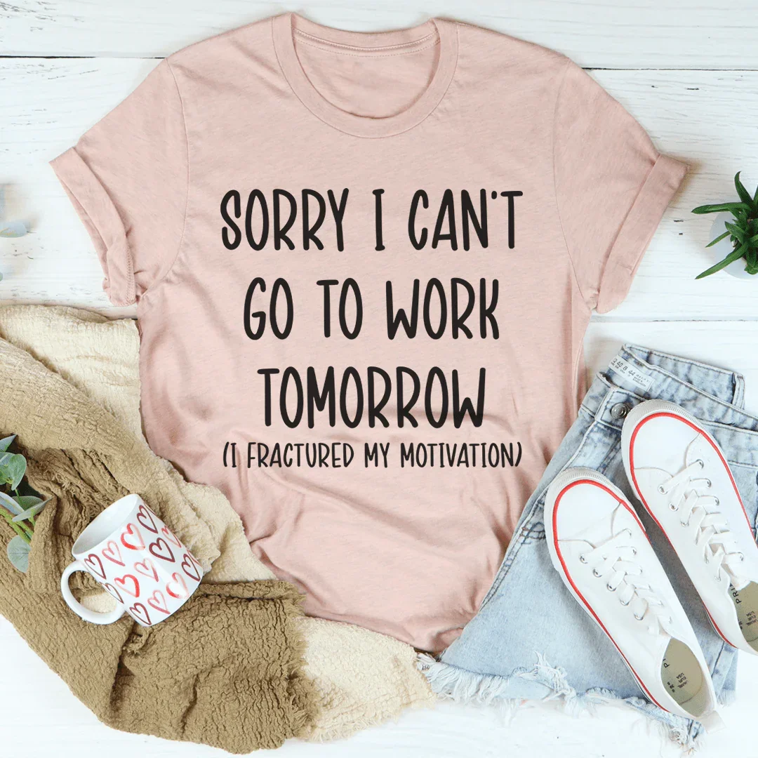 Sorry I Can't Go To Work Tomorrow Tee - Korvel