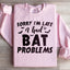 Sorry I'm Late I Had Bat Problems Sweatshirt