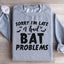 Sorry I'm Late I Had Bat Problems Sweatshirt