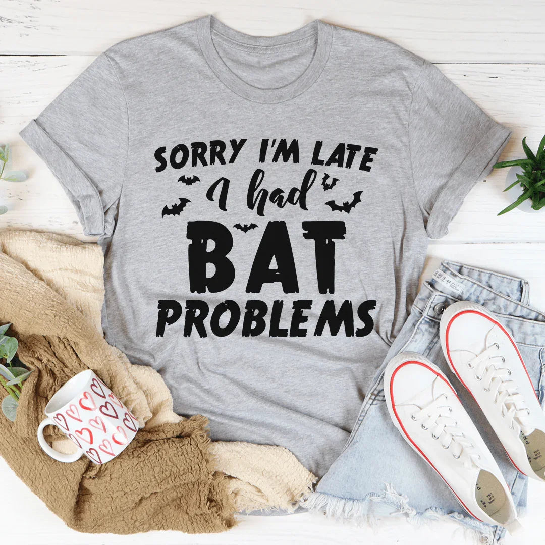 Sorry I'm Late I Had Bat Problems Tee - Korvel