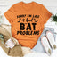 Sorry I'm Late I Had Bat Problems Tee - Korvel